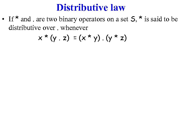 Distributive law • If * and. are two binary operators on a set S,