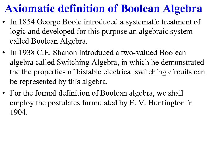 Axiomatic definition of Boolean Algebra • In 1854 George Boole introduced a systematic treatment