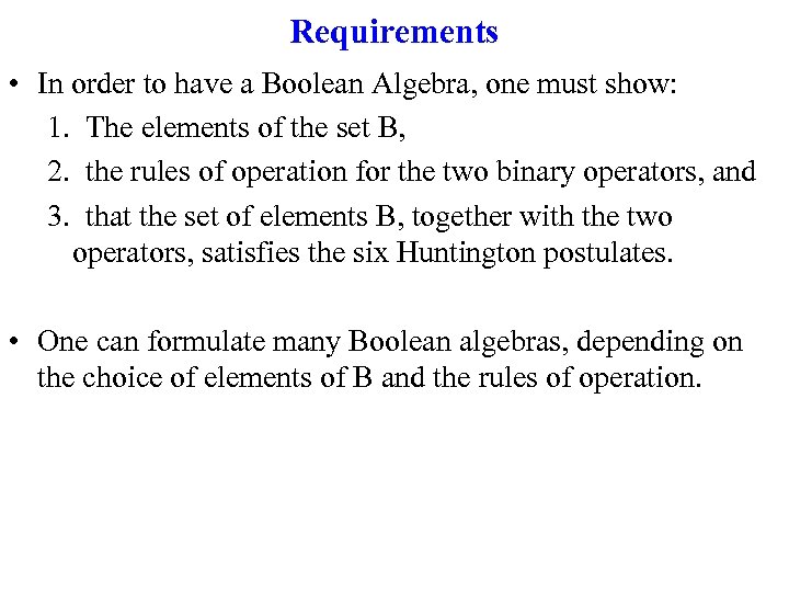 Requirements • In order to have a Boolean Algebra, one must show: 1. The