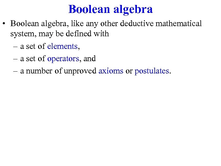 Boolean algebra • Boolean algebra, like any other deductive mathematical system, may be defined