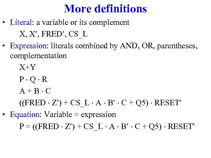 More definitions • Literal: a variable or its complement X, X¢, FRED¢, CS_L •