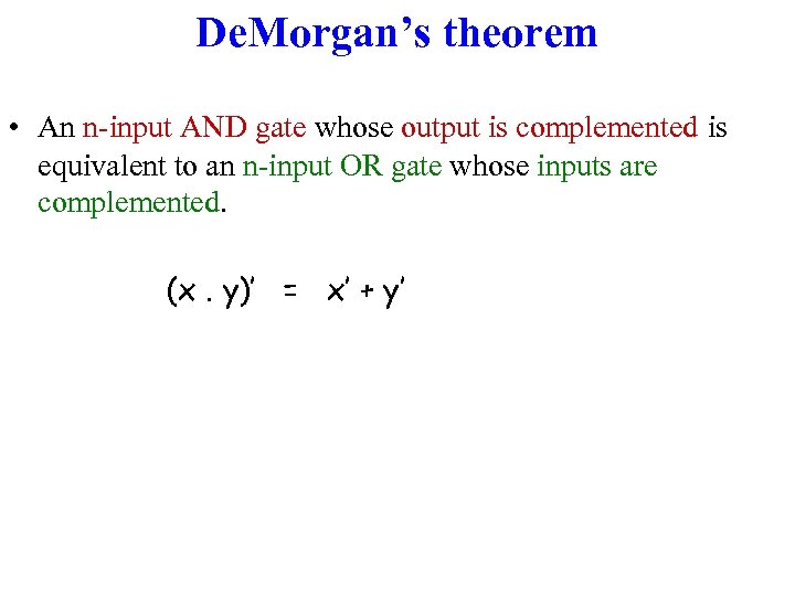 De. Morgan’s theorem • An n-input AND gate whose output is complemented is equivalent