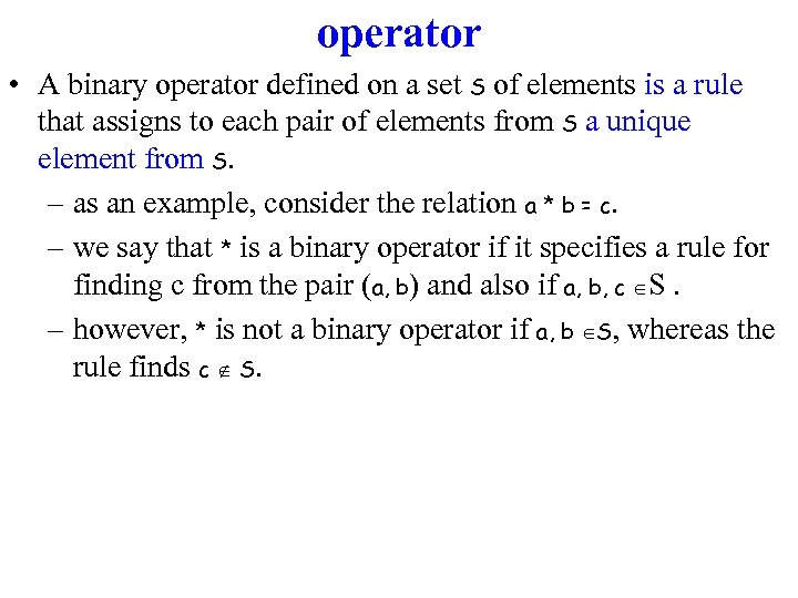 operator • A binary operator defined on a set S of elements is a