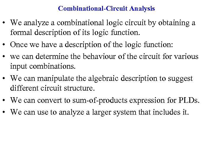 Combinational-Circuit Analysis • We analyze a combinational logic circuit by obtaining a formal description