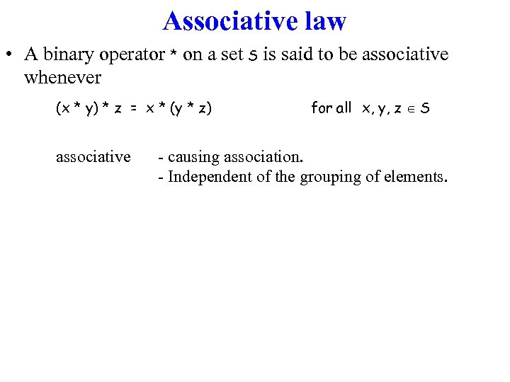 Associative law • A binary operator * on a set S is said to