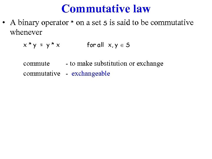 Commutative law • A binary operator * on a set S is said to