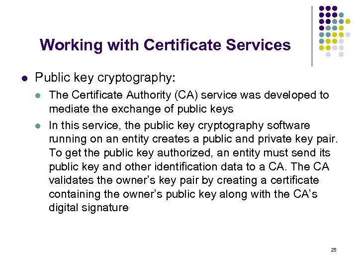 Working with Certificate Services l Public key cryptography: l l The Certificate Authority (CA)