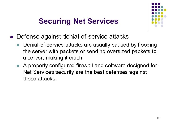 Securing Net Services l Defense against denial-of-service attacks l l Denial-of-service attacks are usually