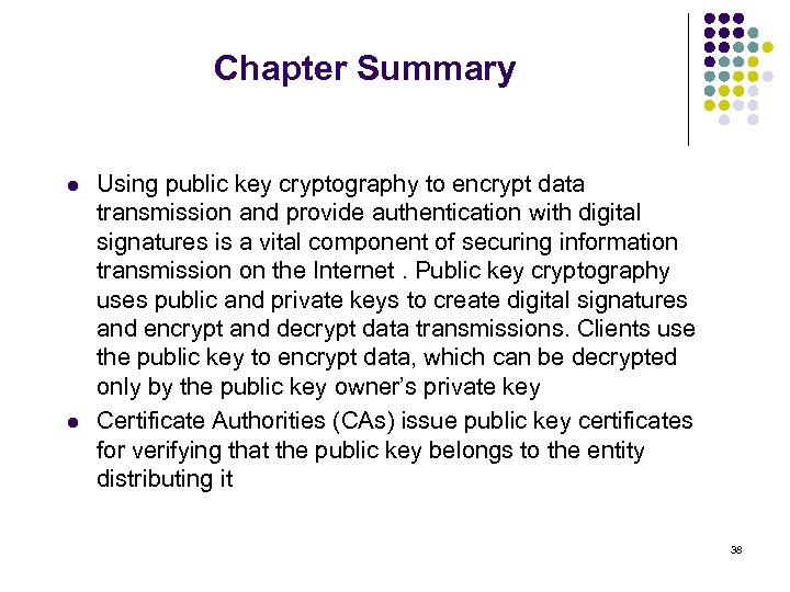 Chapter Summary l l Using public key cryptography to encrypt data transmission and provide