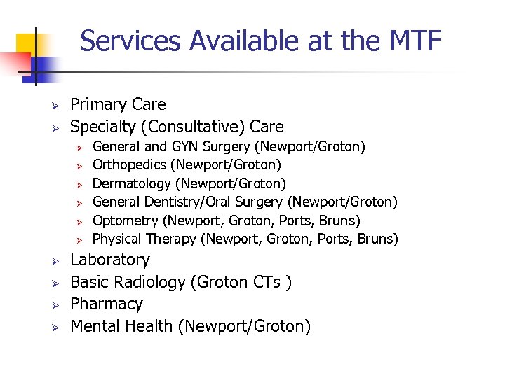 Services Available at the MTF Ø Ø Primary Care Specialty (Consultative) Care Ø Ø