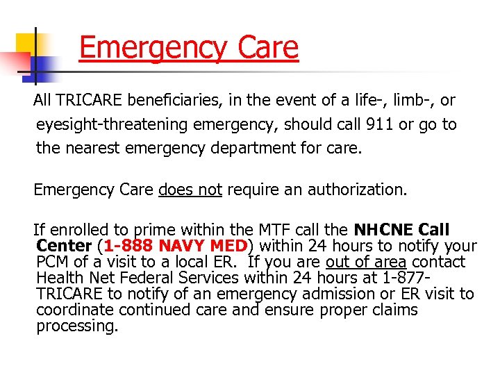Emergency Care All TRICARE beneficiaries, in the event of a life-, limb-, or eyesight-threatening