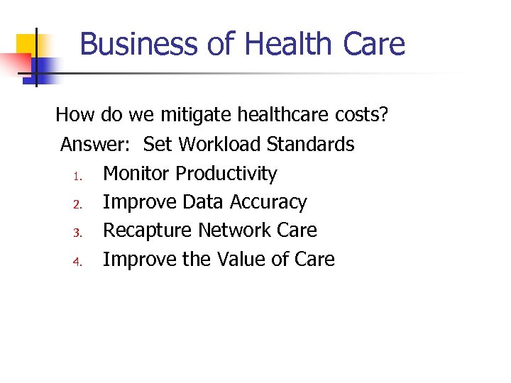 Business of Health Care How do we mitigate healthcare costs? Answer: Set Workload Standards