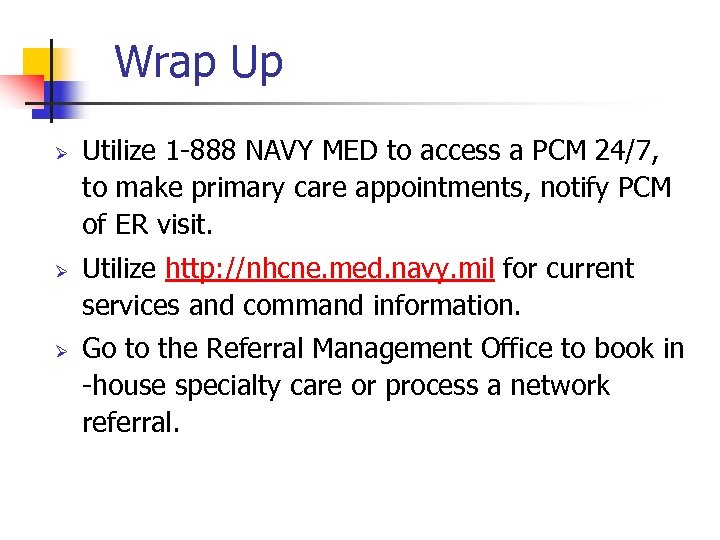 Wrap Up Ø Ø Ø Utilize 1 -888 NAVY MED to access a PCM