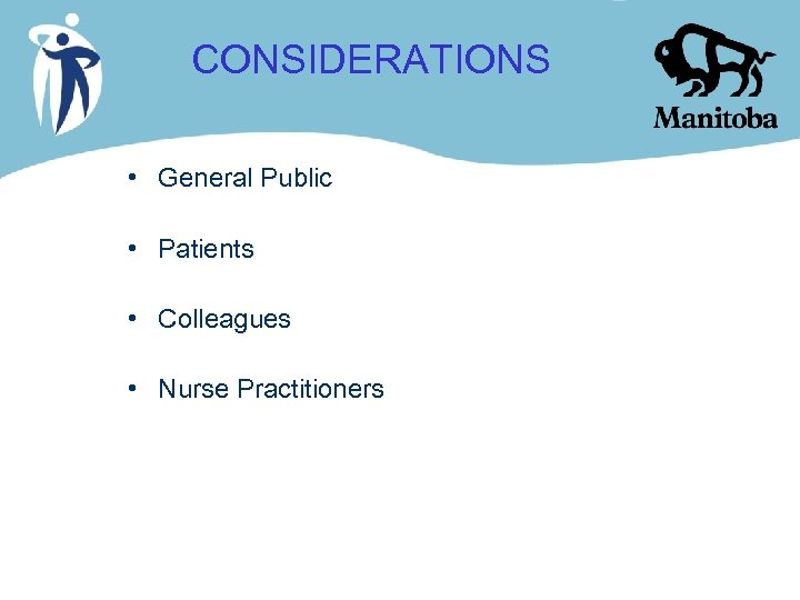 CONSIDERATIONS • General Public • Patients • Colleagues • Nurse Practitioners 
