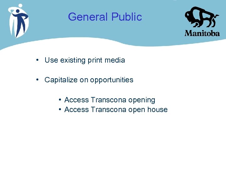 General Public • Use existing print media • Capitalize on opportunities • Access Transcona