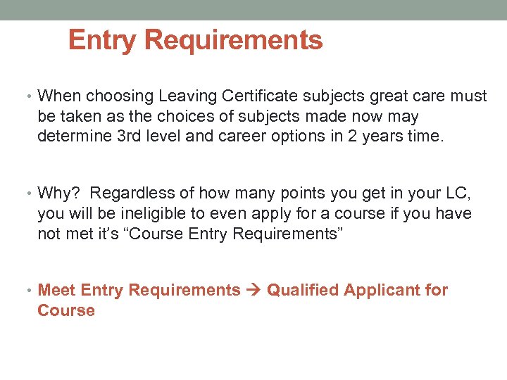 Entry Requirements • When choosing Leaving Certificate subjects great care must be taken as