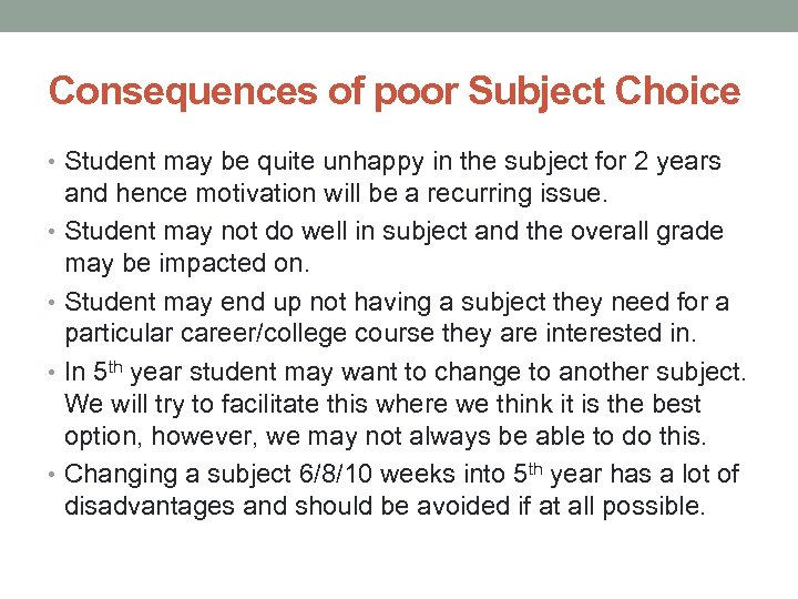 Consequences of poor Subject Choice • Student may be quite unhappy in the subject