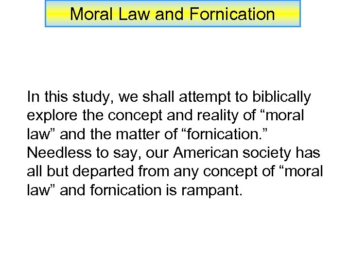Moral Law and Fornication In this study, we shall attempt to biblically explore the