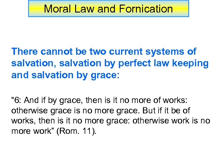 Moral Law and Fornication There cannot be two current systems of salvation, salvation by