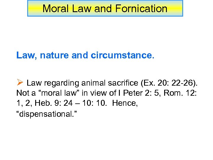 Moral Law and Fornication Law, nature and circumstance. Ø Law regarding animal sacrifice (Ex.