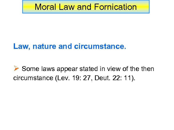 Moral Law and Fornication Law, nature and circumstance. Ø Some laws appear stated in