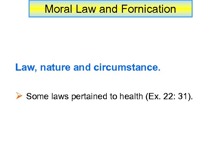 Moral Law and Fornication Law, nature and circumstance. Ø Some laws pertained to health