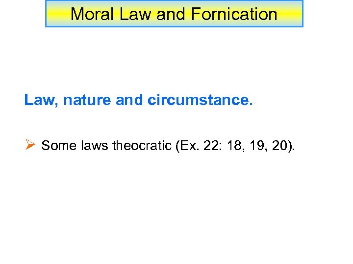 Moral Law and Fornication Law, nature and circumstance. Ø Some laws theocratic (Ex. 22: