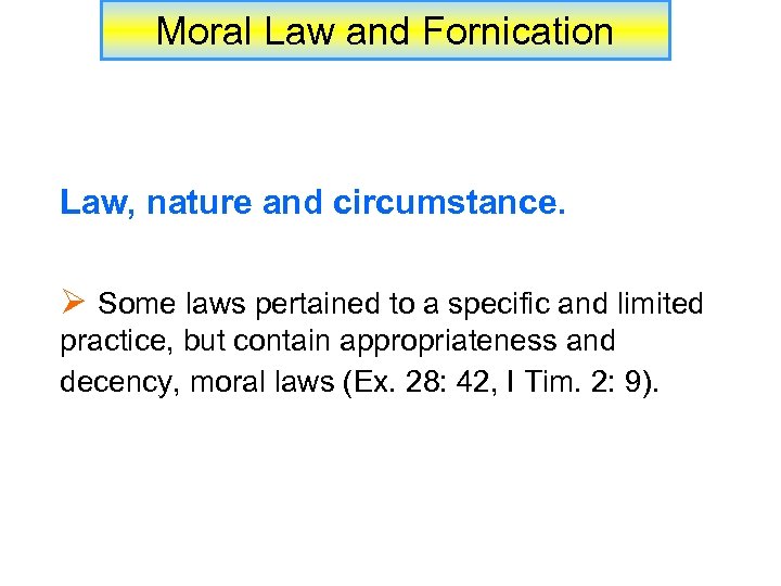 Moral Law and Fornication Law, nature and circumstance. Ø Some laws pertained to a