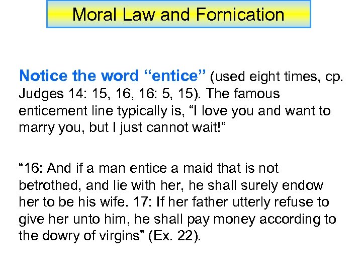 Moral Law and Fornication Notice the word “entice” (used eight times, cp. Judges 14: