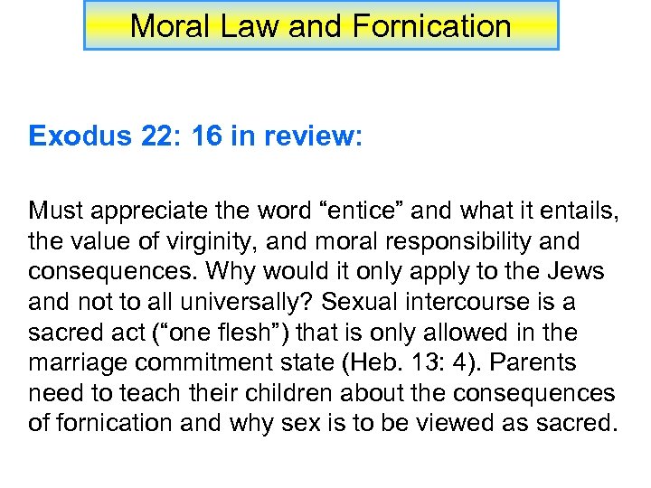 Moral Law and Fornication Exodus 22: 16 in review: Must appreciate the word “entice”