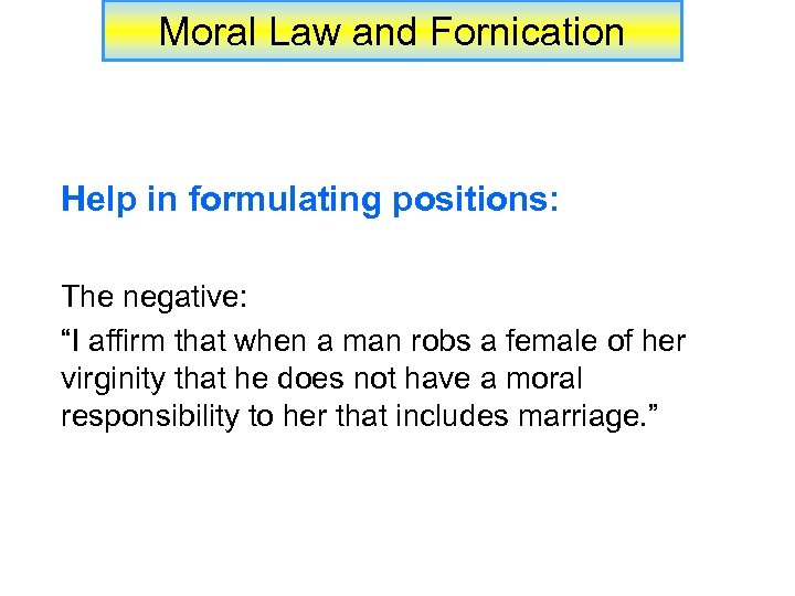 Moral Law and Fornication Help in formulating positions: The negative: “I affirm that when