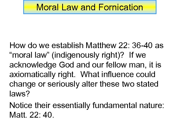 Moral Law and Fornication How do we establish Matthew 22: 36 -40 as “moral