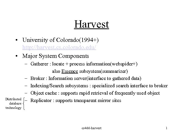 Harvest • University of Colorado(1994+) http: //harvest. cs. colorado. edu/ • Major System Components