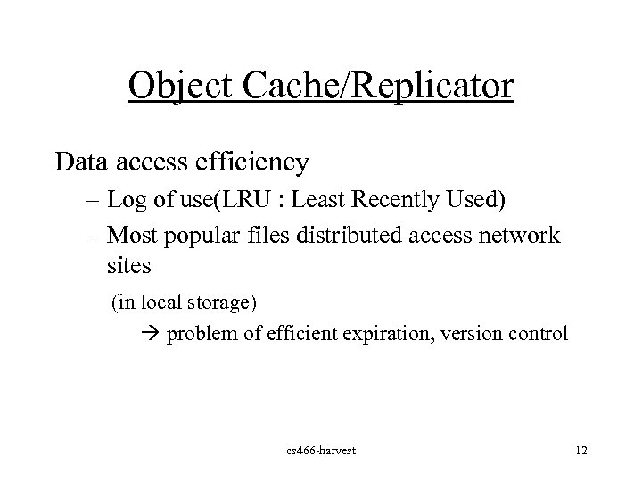 Object Cache/Replicator Data access efficiency – Log of use(LRU : Least Recently Used) –