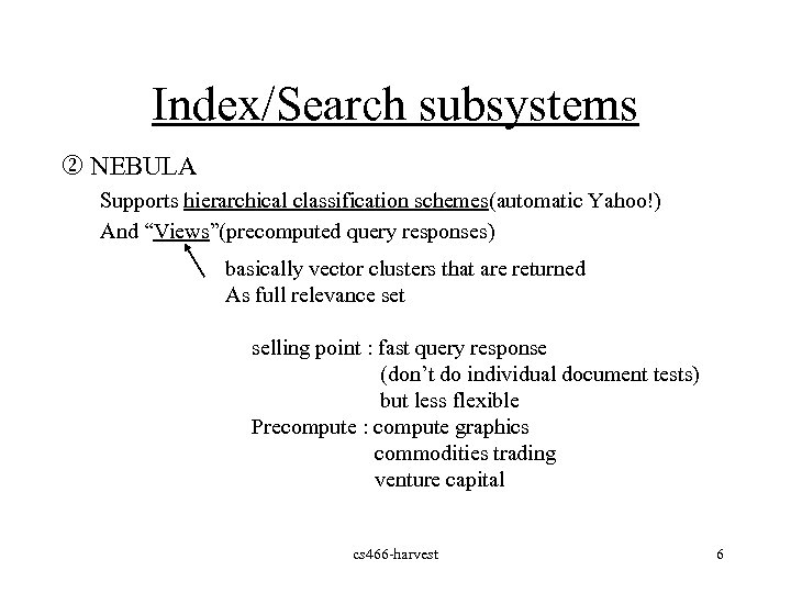 Index/Search subsystems k NEBULA Supports hierarchical classification schemes(automatic Yahoo!) And “Views”(precomputed query responses) basically