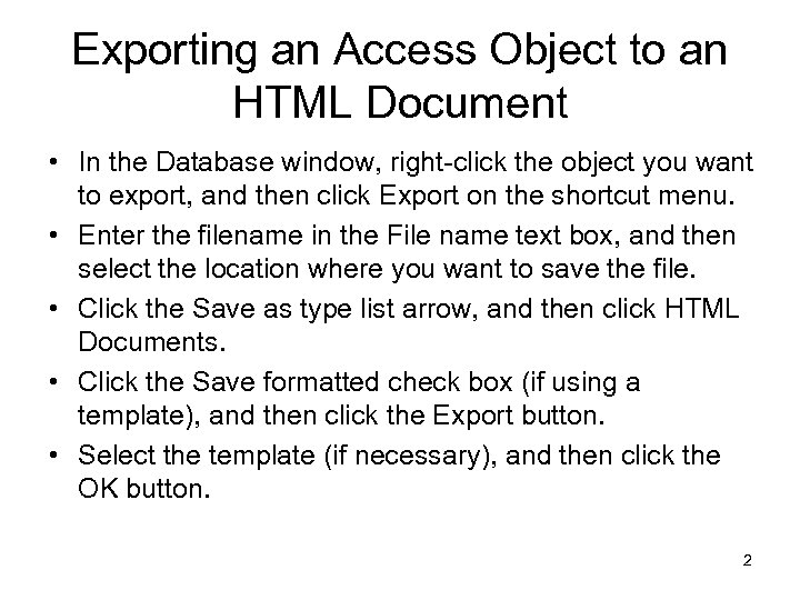 Exporting an Access Object to an HTML Document • In the Database window, right-click
