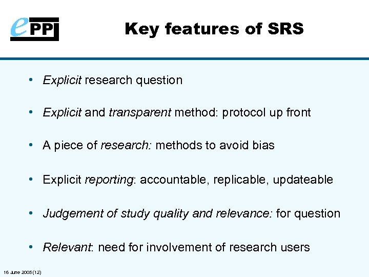 Key features of SRS • Explicit research question • Explicit and transparent method: protocol