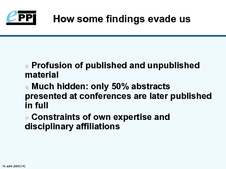 How some findings evade us Profusion of published and unpublished material n Much hidden:
