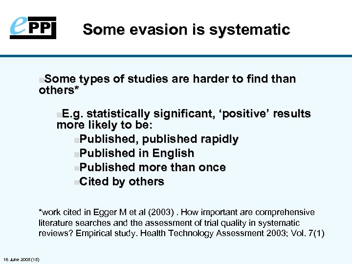 Some evasion is systematic Some types of studies are harder to find than others*