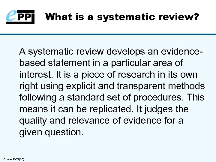 What is a systematic review? A systematic review develops an evidencebased statement in a