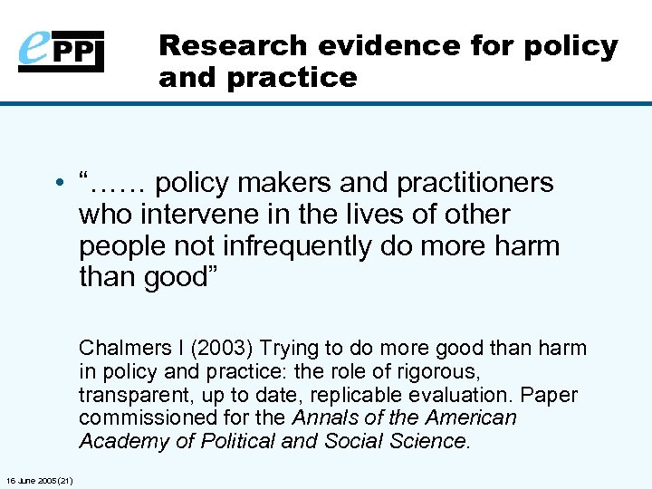 Research evidence for policy and practice • “…… policy makers and practitioners who intervene
