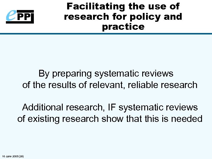 Facilitating the use of research for policy and practice By preparing systematic reviews of