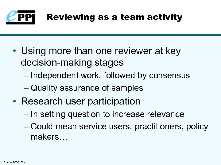 Reviewing as a team activity • Using more than one reviewer at key decision-making