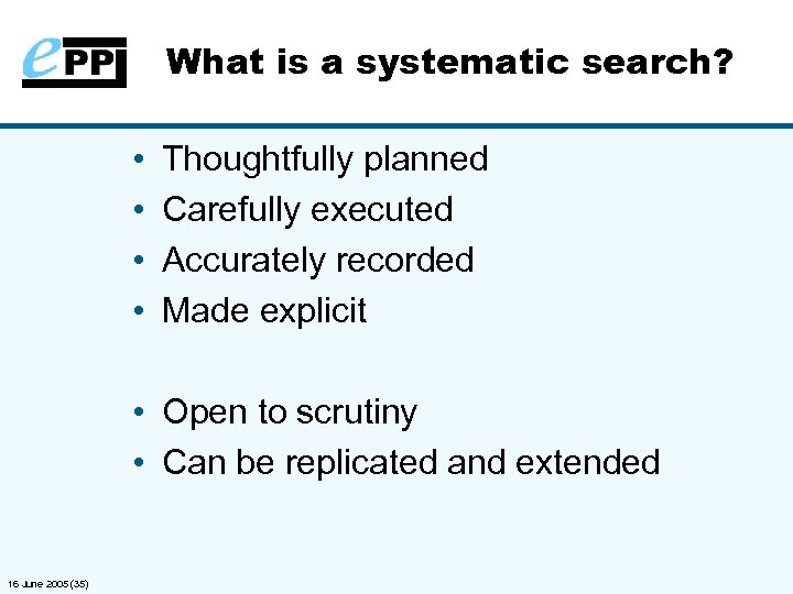 What is a systematic search? • • Thoughtfully planned Carefully executed Accurately recorded Made