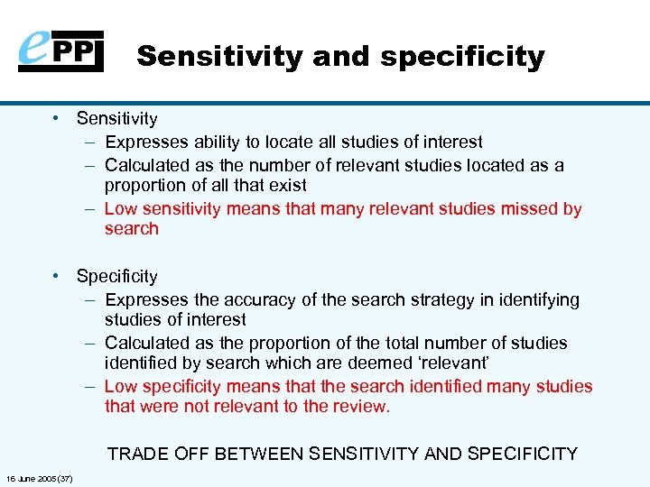 Sensitivity and specificity • Sensitivity – Expresses ability to locate all studies of interest