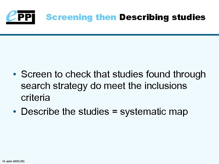 Screening then Describing studies • Screen to check that studies found through search strategy