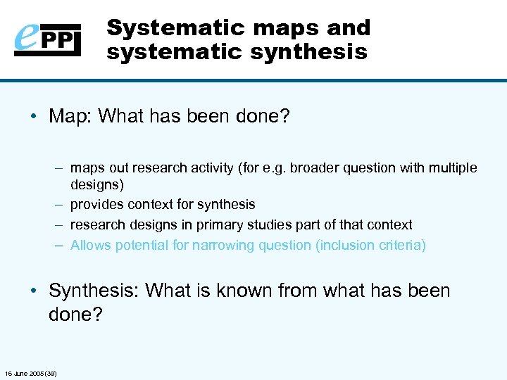 Systematic maps and systematic synthesis • Map: What has been done? – maps out