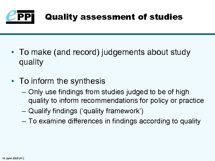 Quality assessment of studies • To make (and record) judgements about study quality •