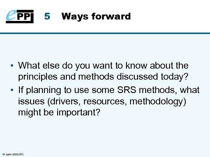5 Ways forward • What else do you want to know about the principles