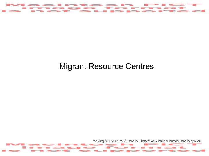 Migrant Resource Centres Making Multicultural Australia - http: //www. multiculturalaustralia. gov. au 
